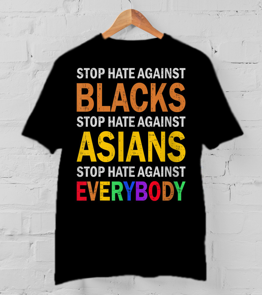 Stop Hate Against Blacks Asians Everybody Unity Message T-Shirt