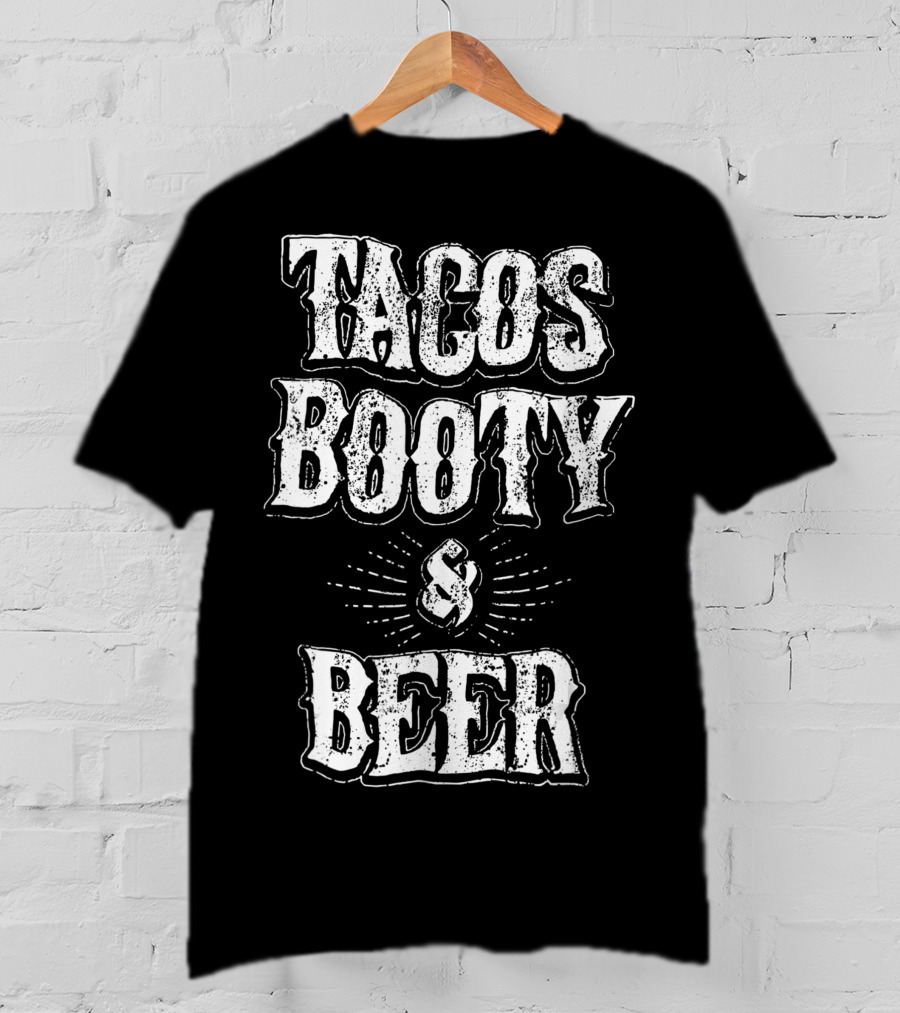 Tacos Booty And Beer Cinco De Mayo Proud Mexican T-Shirt