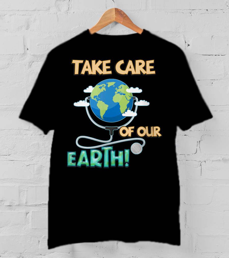 Take Care Of Our Earth With Stethoscope And Globe T-Shirt