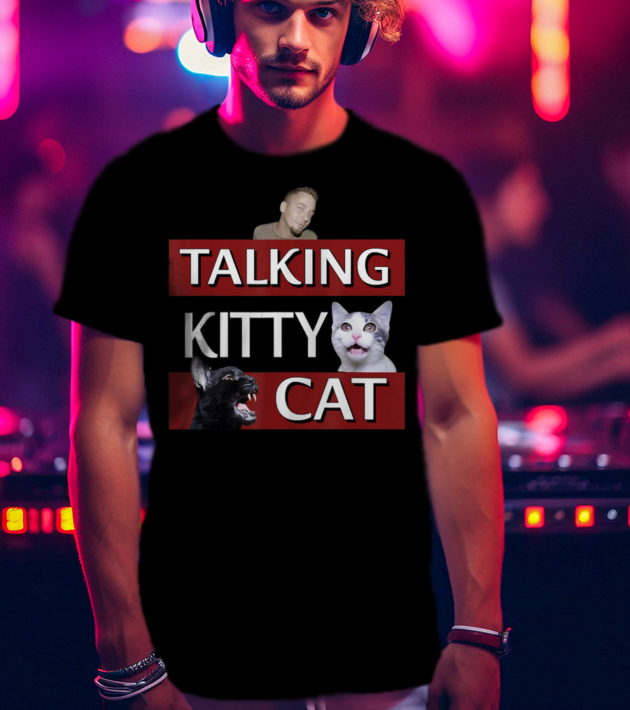 Talking Kitty Cat Funny Cats And Man Meme T-Shirt