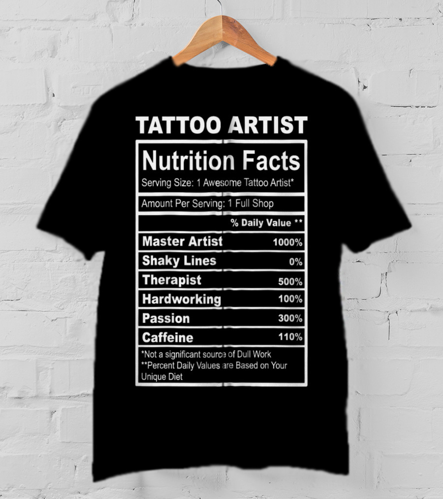 Tattoo Artist Nutrition Facts Master Artist Passion Hardworking Caffeine T-Shirt