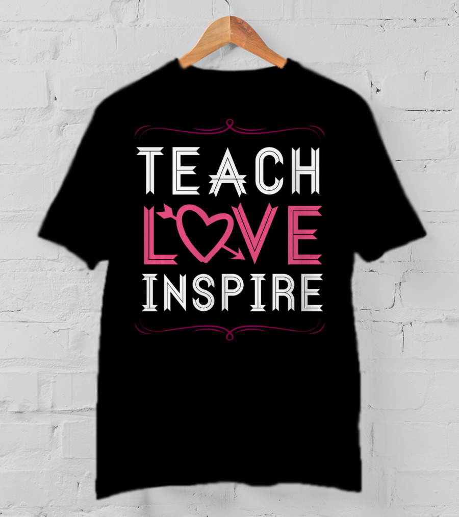 Teach Love Inspire Heart Saying For Teachers School T-Shirt