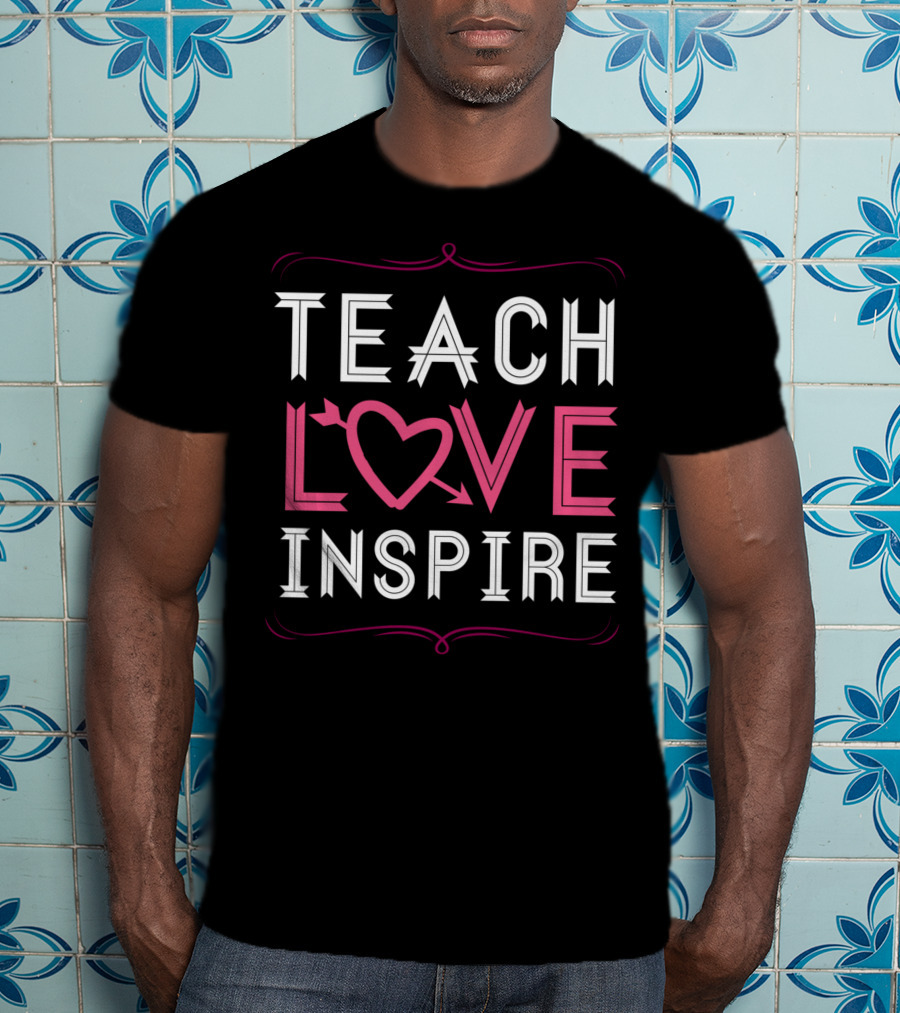 Teach Love Inspire Heart Saying For Teachers School T-Shirt