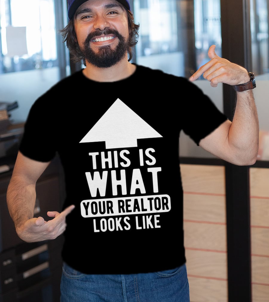 This Is What Your Realtor Looks Like Arrow Up T-Shirt