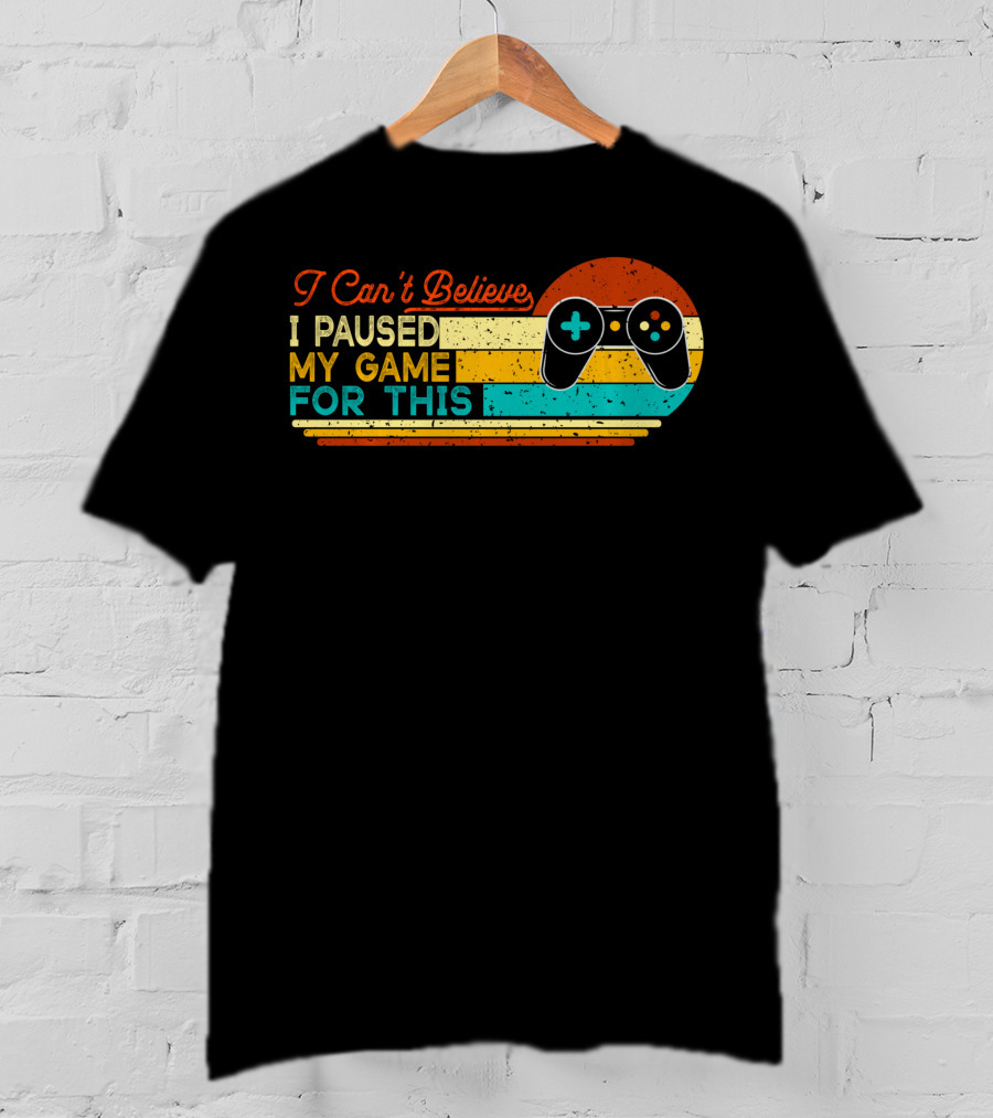 I Can't Believe I Paused My Game For This Retro Controller T-Shirt