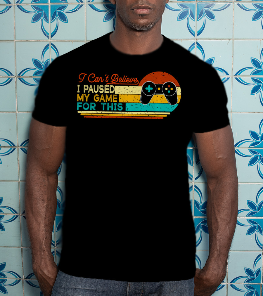 I Can't Believe I Paused My Game For This Retro Controller T-Shirt