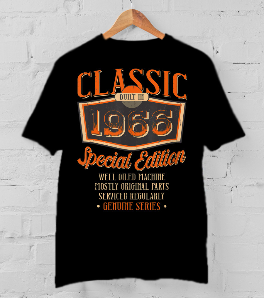 Classic Built In 1966 Special Edition Well Oiled Machine Mostly Original Parts Serviced Regularly Genuine Series T-Shirt