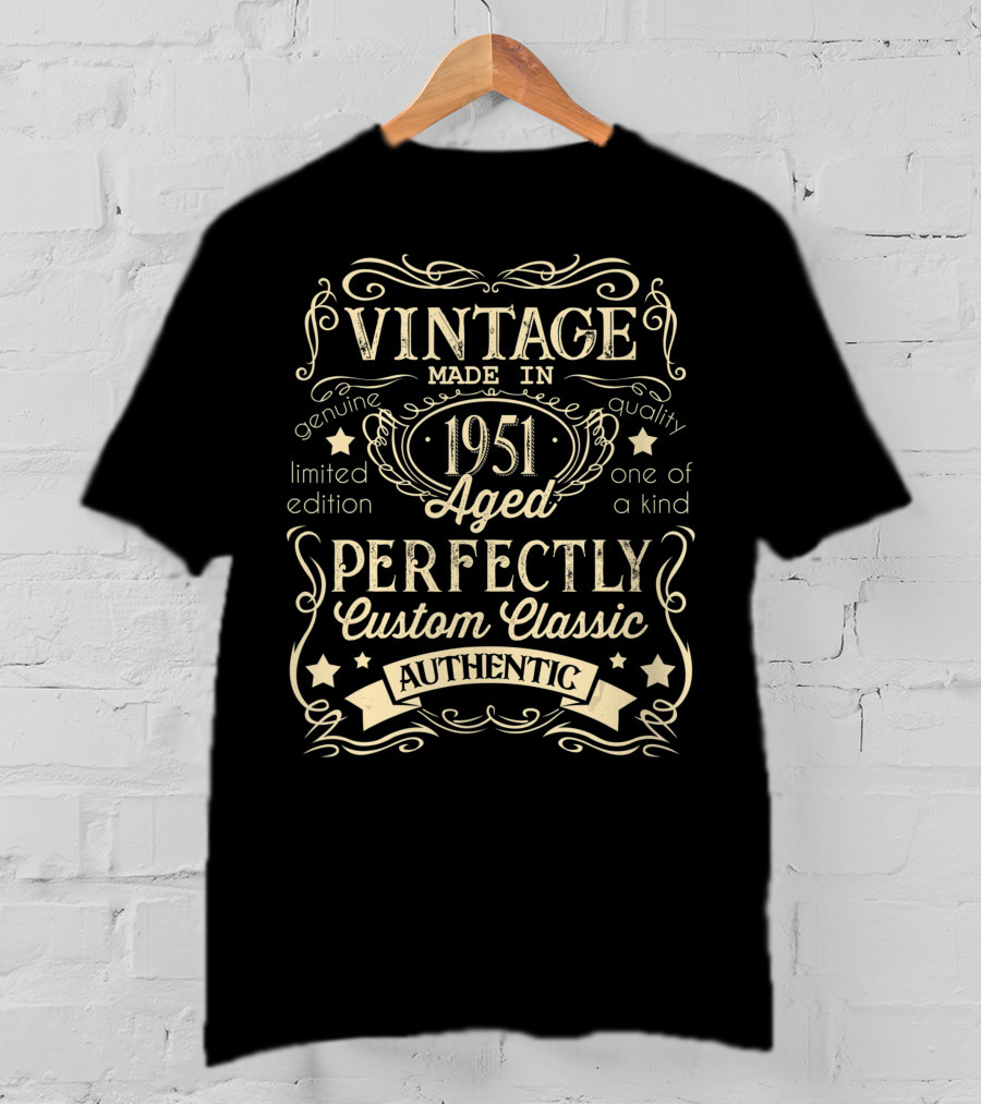 Vintage Made In 1951 Aged Perfectly Custom Classic Authentic One Of A Kind Genuine Quality T-Shirt