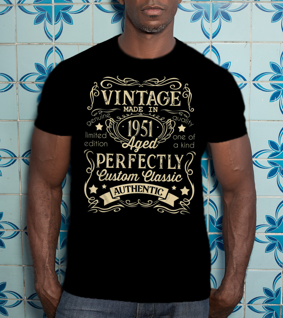 Vintage Made In 1951 Aged Perfectly Custom Classic Authentic One Of A Kind Genuine Quality T-Shirt