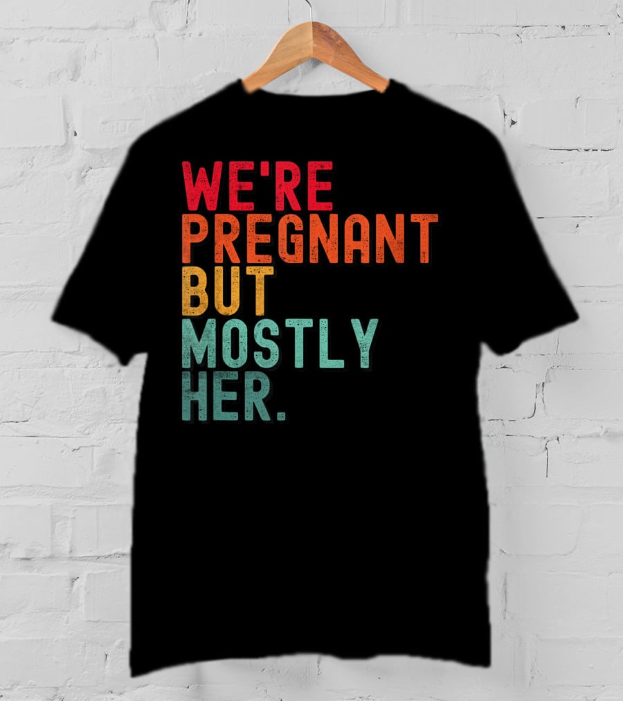 We're Pregnant But Mostly Her Announcement Colorful Typography T-Shirt