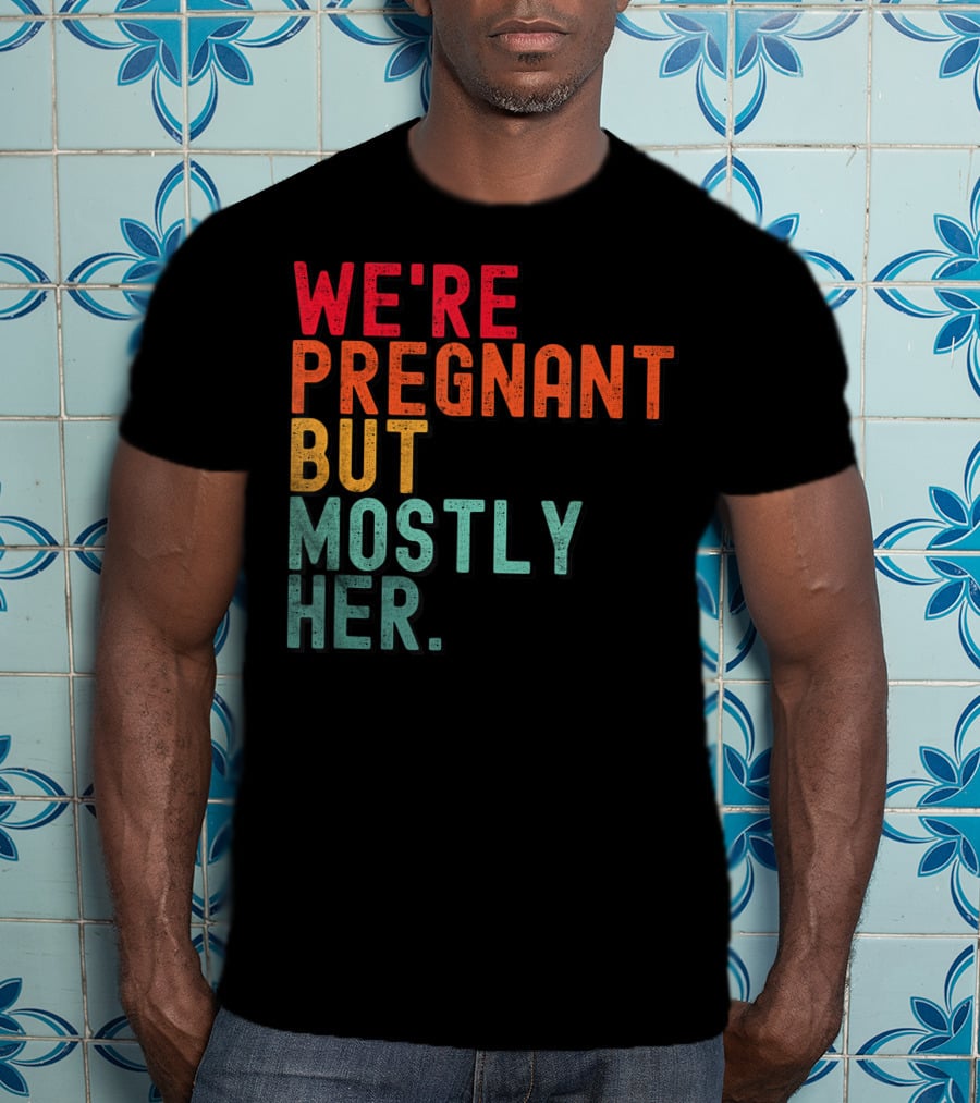 We're Pregnant But Mostly Her Announcement Colorful Typography T-Shirt