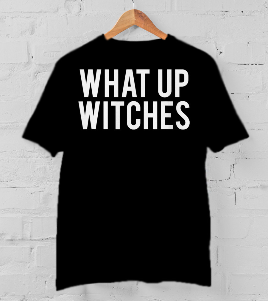 What Up Witches Halloween Phrase T-Shirt