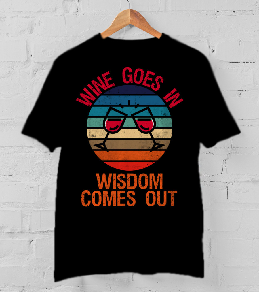 Wine Goes In Wisdom Comes Out Wine Lover Retro Glasses T-Shirt
