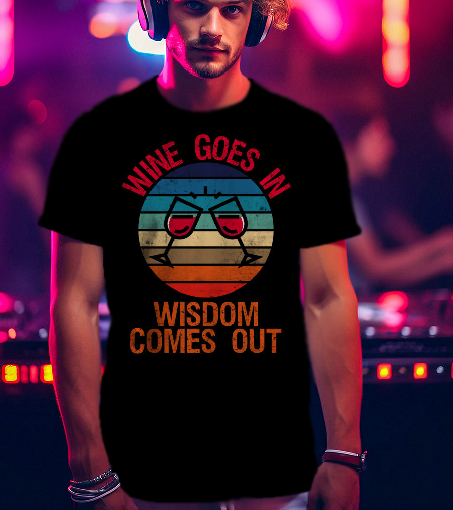 Wine Goes In Wisdom Comes Out Wine Lover Retro Glasses T-Shirt
