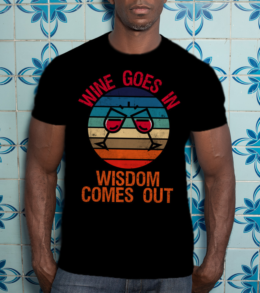 Wine Goes In Wisdom Comes Out Wine Lover Retro Glasses T-Shirt
