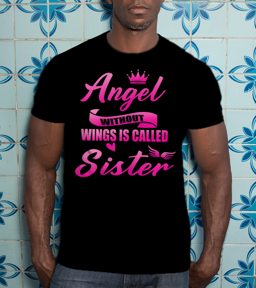 Angel Without Wings Is Called Sister T-Shirt
