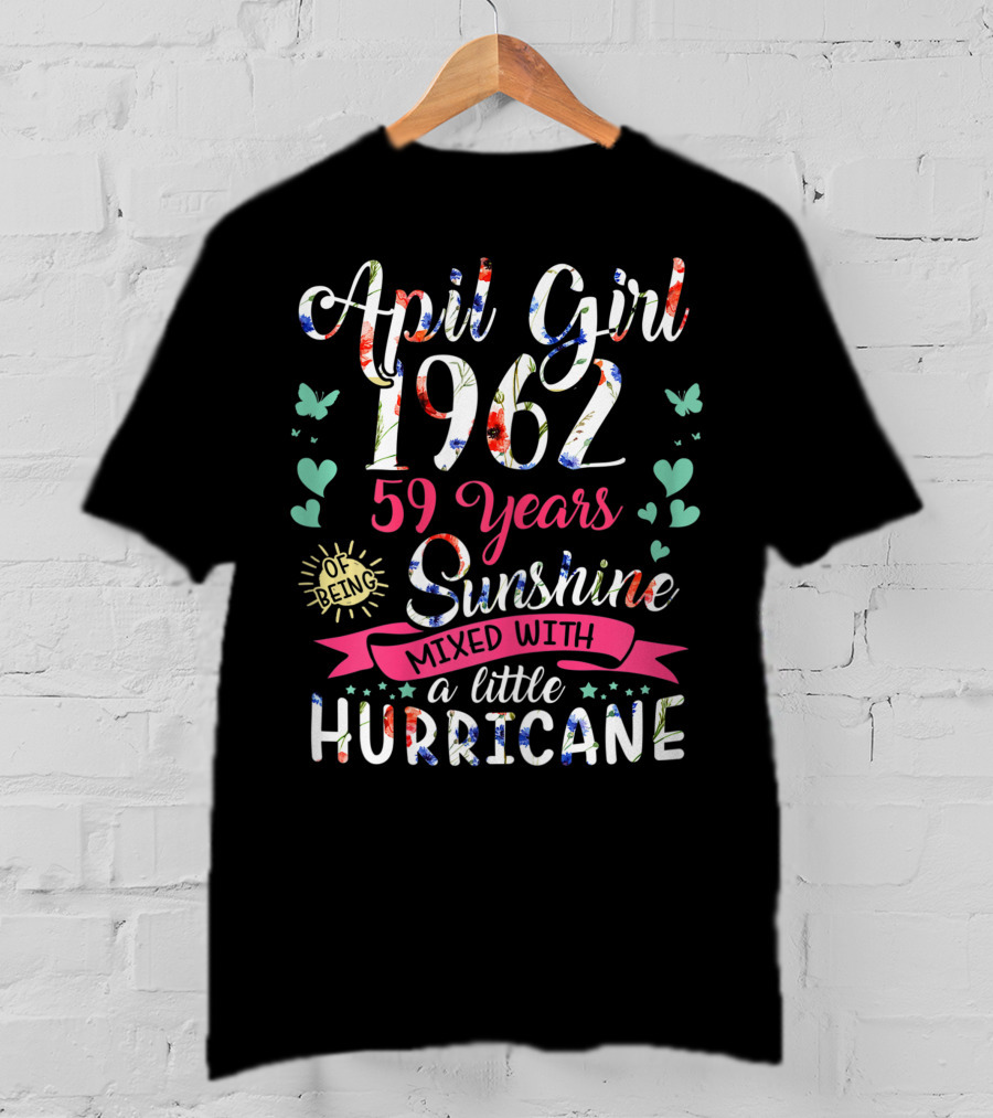 April Girl 1962 59 Years Sunshine Mixed With A Little Hurricane T-Shirt