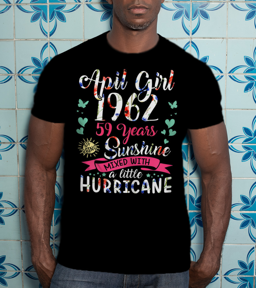 April Girl 1962 59 Years Sunshine Mixed With A Little Hurricane T-Shirt