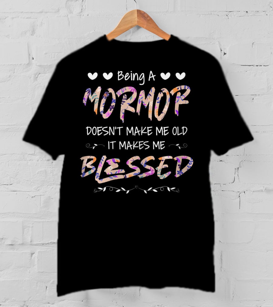 Being A Mormor Doesn't Make Me Old It Makes Me Blessed Hearts Floral Accents T-Shirt