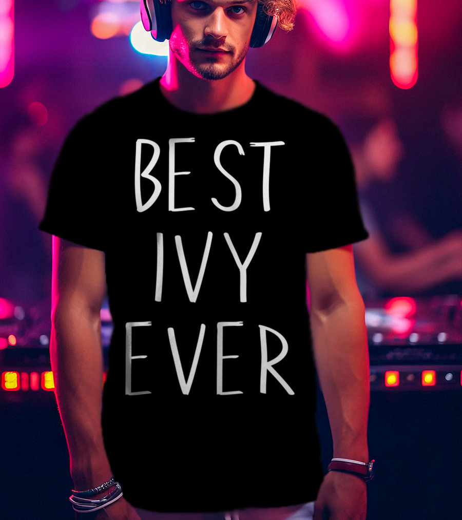 Best Ivy Ever First Name Personalized Ivy T-Shirt