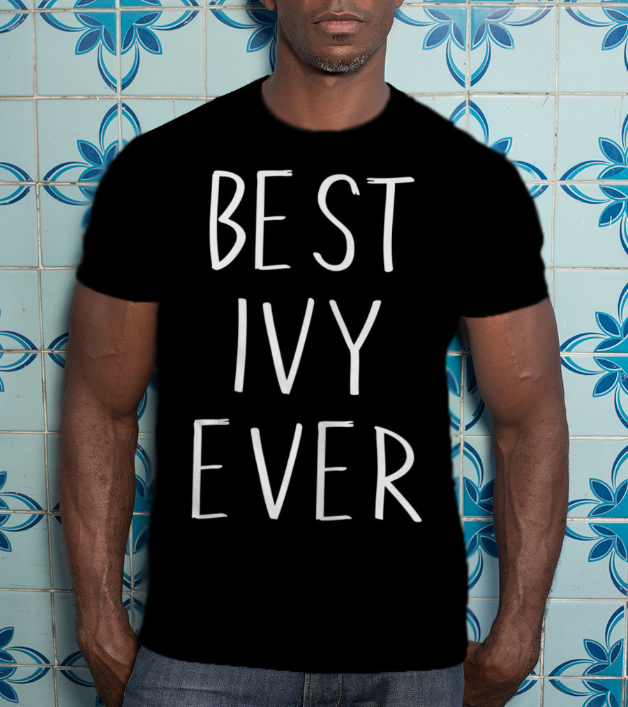 Best Ivy Ever First Name Personalized Ivy T-Shirt