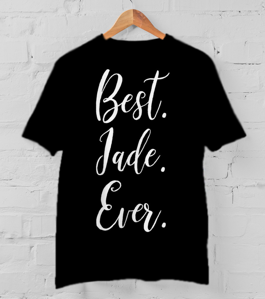 Best Jade Ever Personalized First Name Jade Custom Script T-Shirt