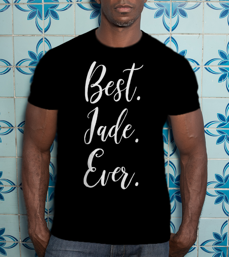 Best Jade Ever Personalized First Name Jade Custom Script T-Shirt