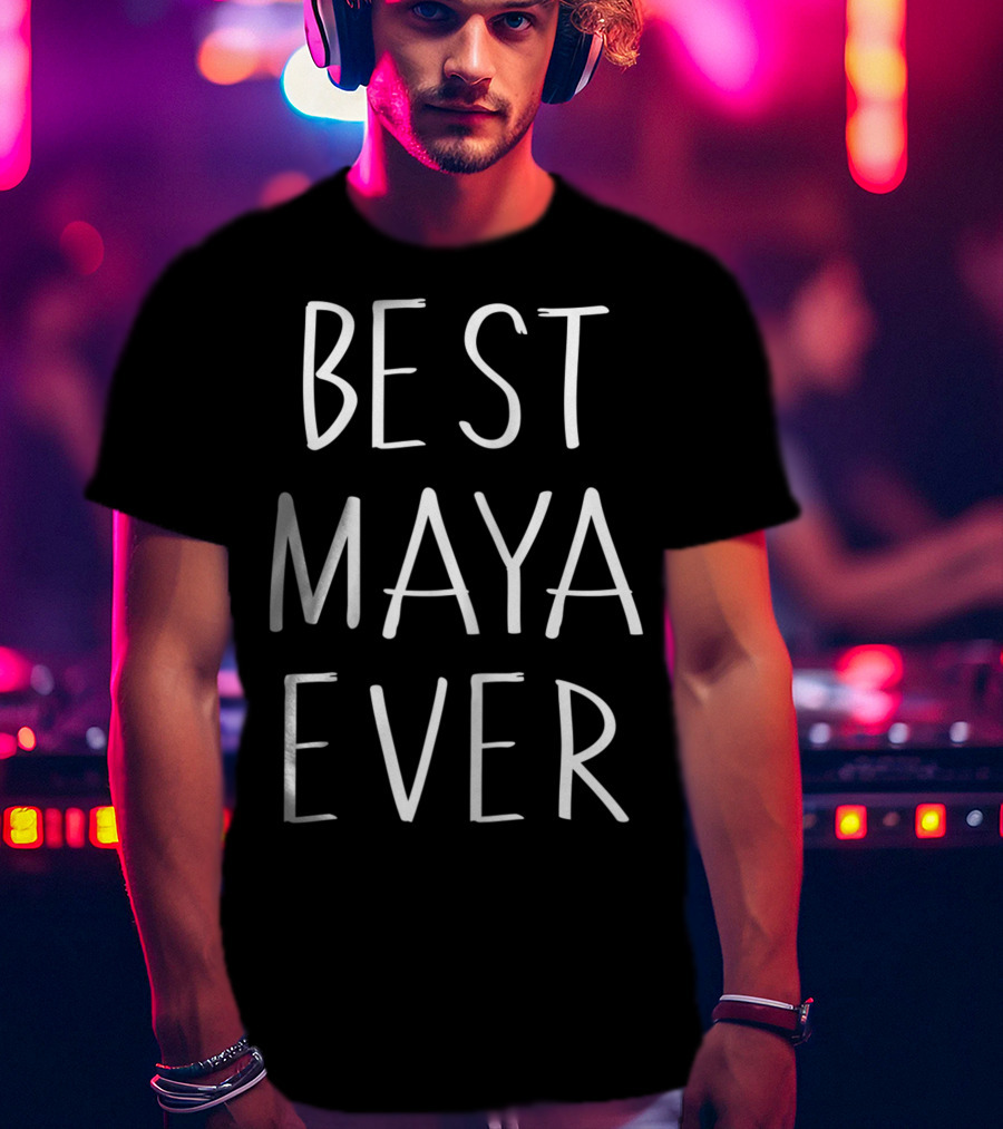 Best Maya Ever Personalized First Name Gift T-Shirt
