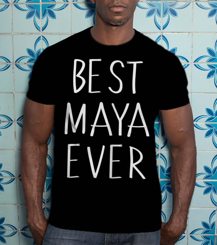 Best Maya Ever Personalized First Name Gift T-Shirt