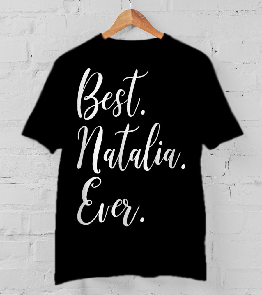 Best Natalia Ever Personalized First Name T-Shirt