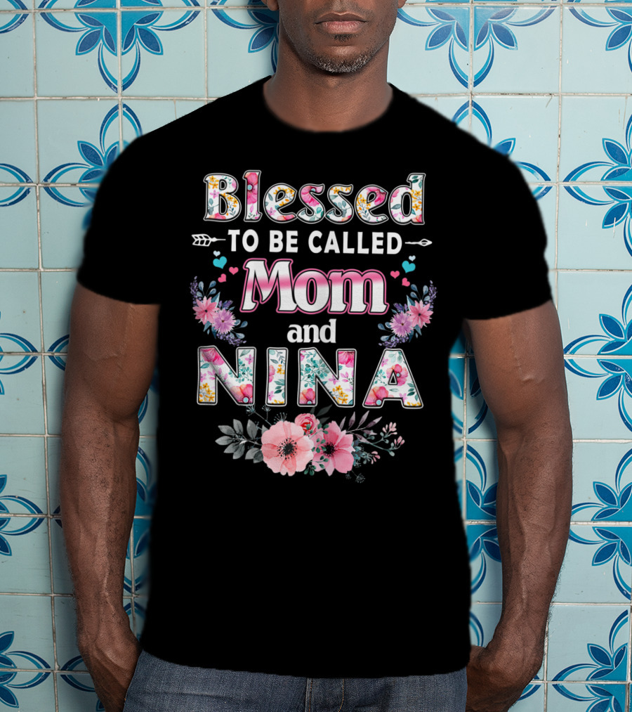 Blessed To Be Called Mom And Nina Floral Design With Heart And Flower Accents T-Shirt