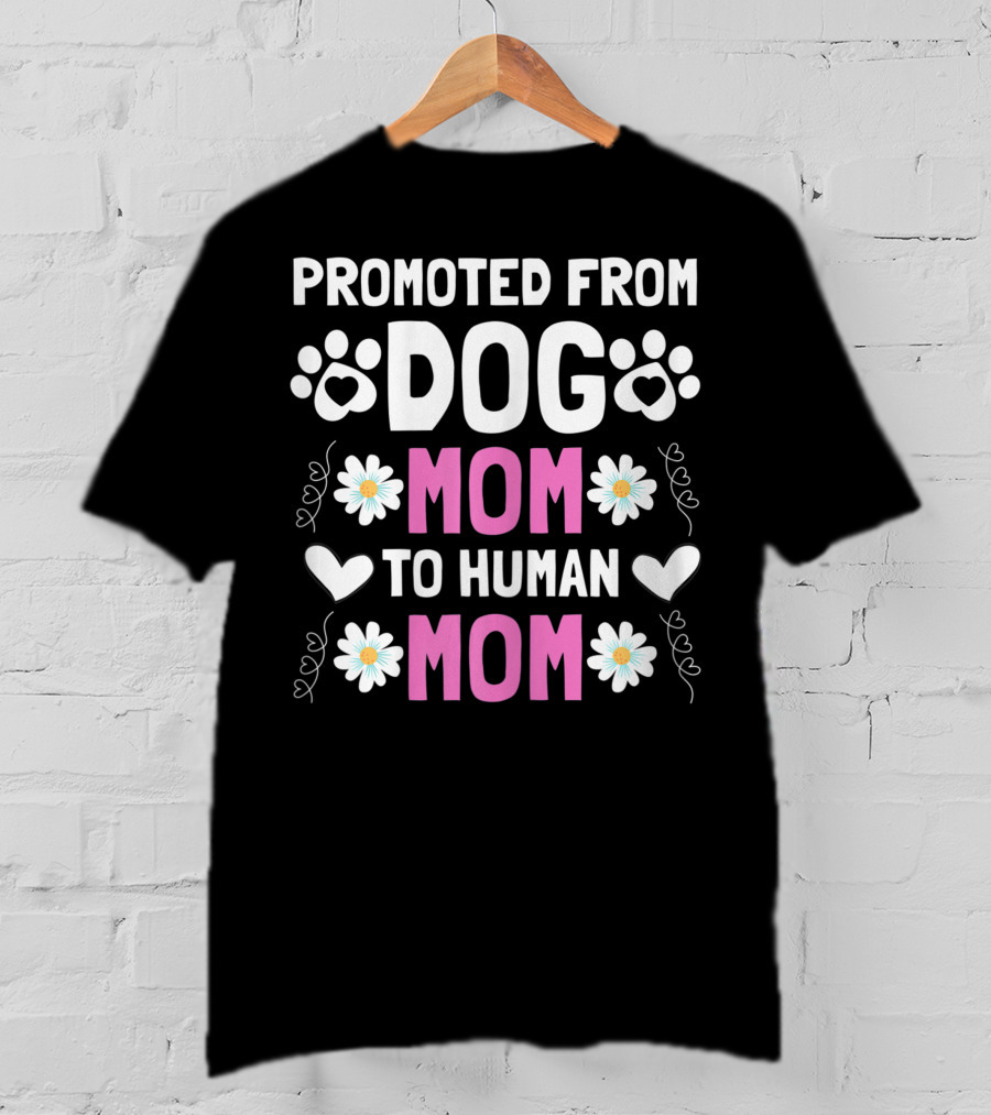 Promoted From Dog Mom To Human Mom Cute New Mom Baby Paw Hearts Floral T-Shirt