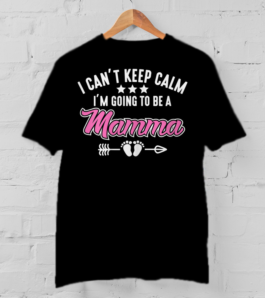 I Can't Keep Calm I'm Going To Be A Mamma With Stars Arrow And Baby Feet T-Shirt