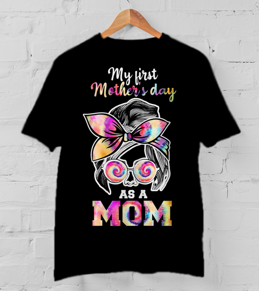 My First Mother's Day As A Mom Tie Dye T-Shirt