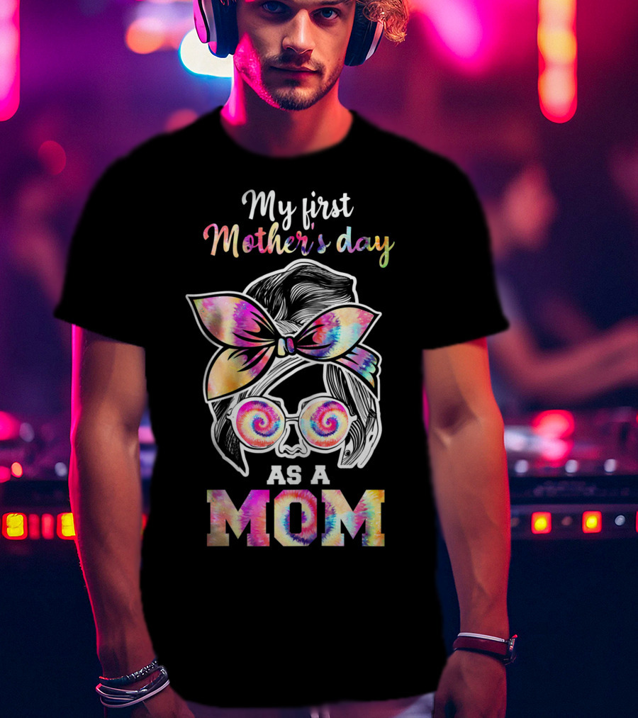 My First Mother's Day As A Mom Tie Dye T-Shirt