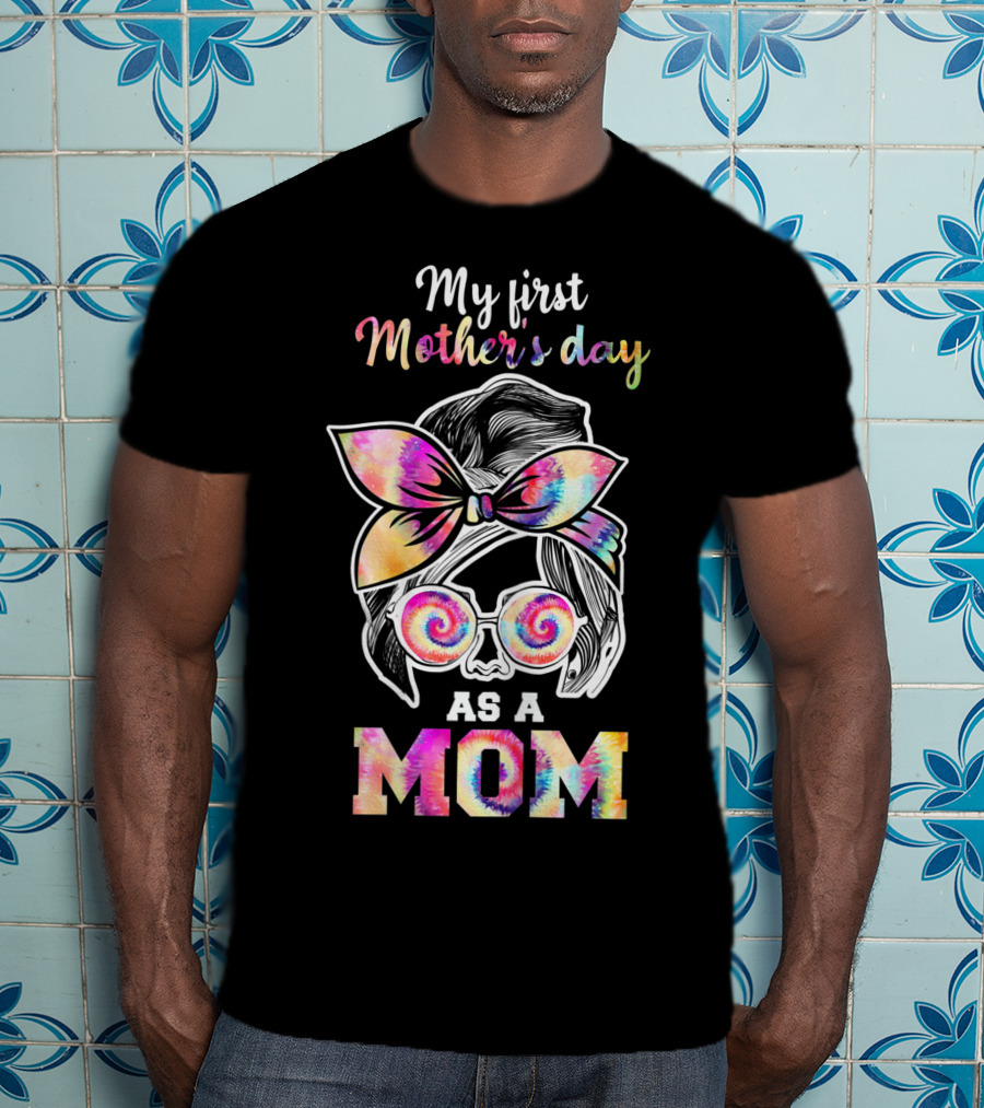 My First Mother's Day As A Mom Tie Dye T-Shirt
