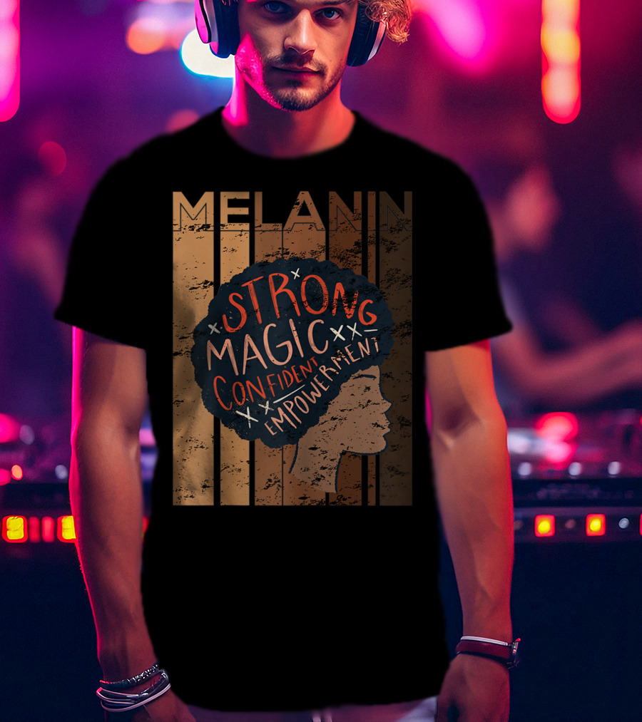 Melanin Strong Magic Confident Empowerment African History BHM T-Shirt