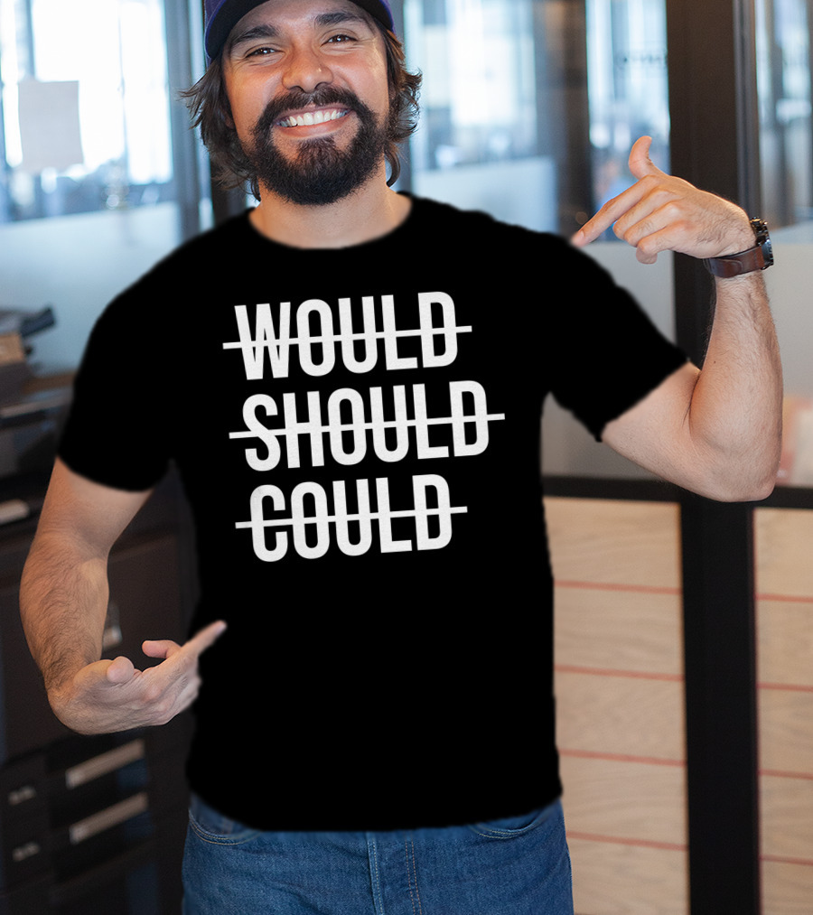 Workout Positive Saying Fitness Gym Would Should Could T-Shirt