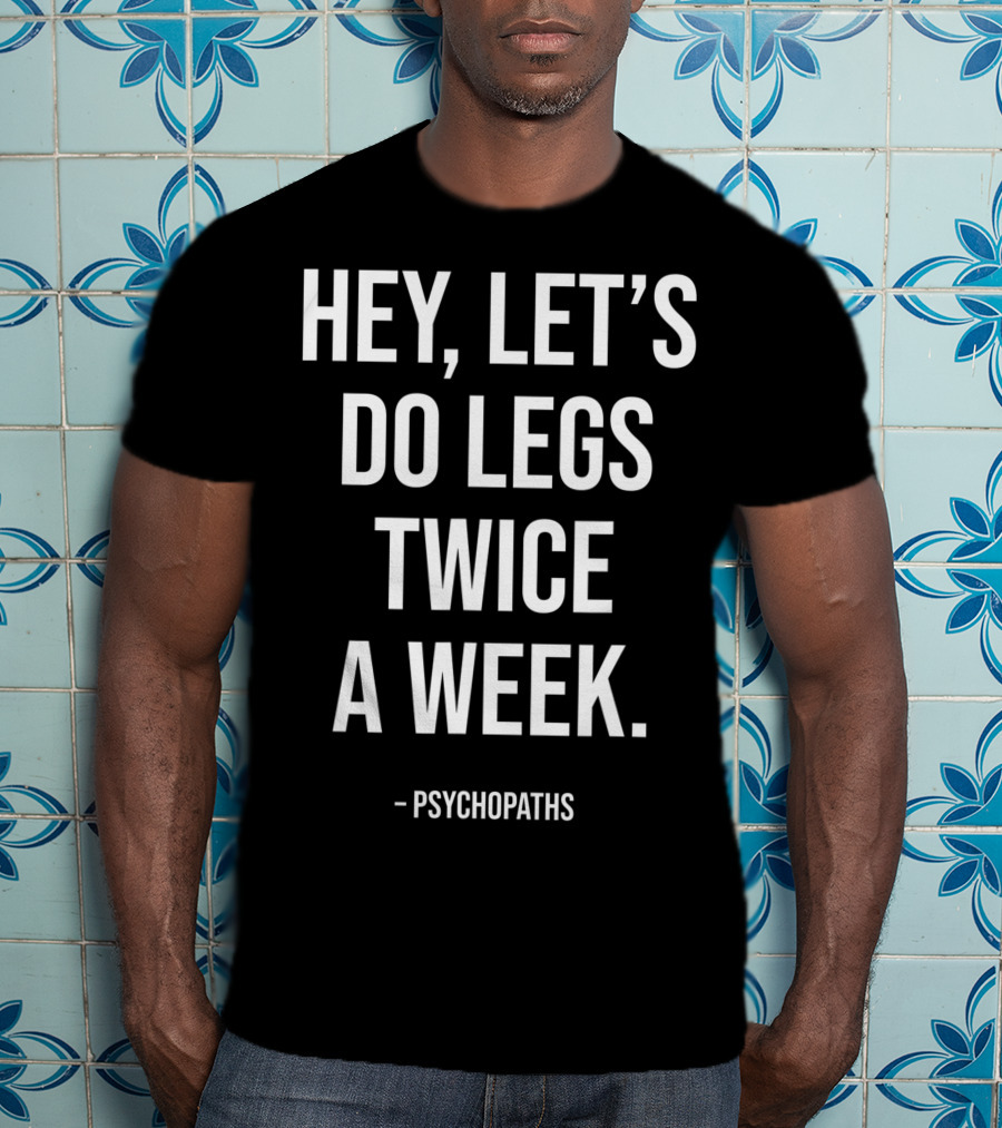 Hey Let's Do Legs Twice A Week Workout Saying Fitness Gym Leg Day Training T-Shirt