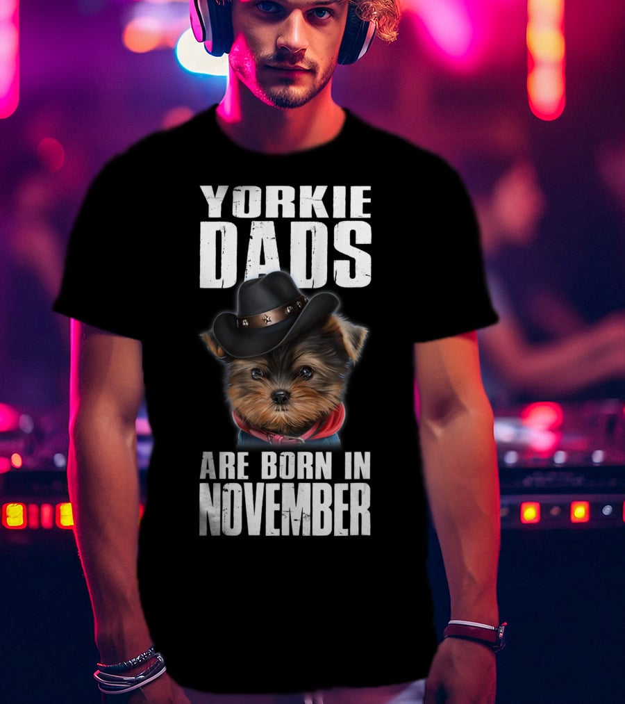 Yorkie Dads Are Born In November Cowboy Hat Dog T-Shirt