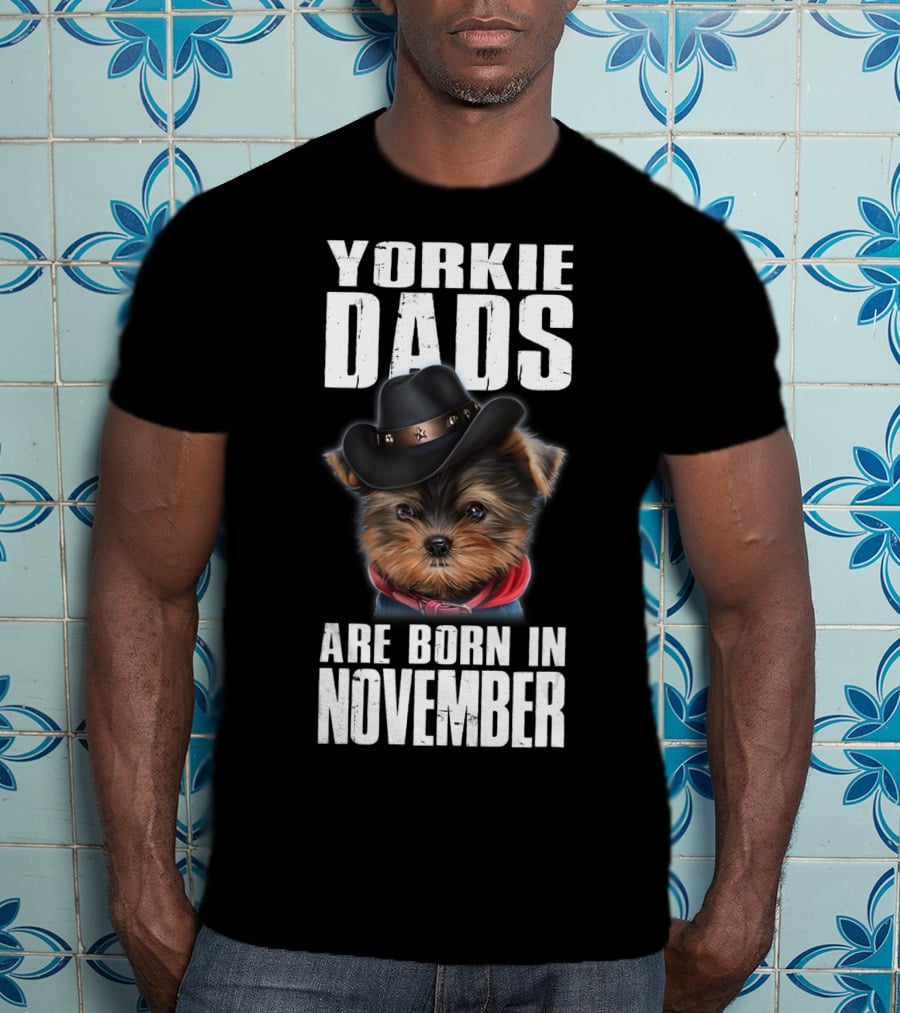 Yorkie Dads Are Born In November Cowboy Hat Dog T-Shirt