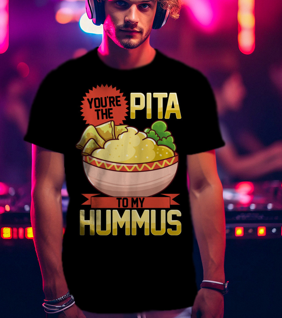 You're The Pita To My Hummus Vegan Vegetarian Dip Food Bowl T-Shirt