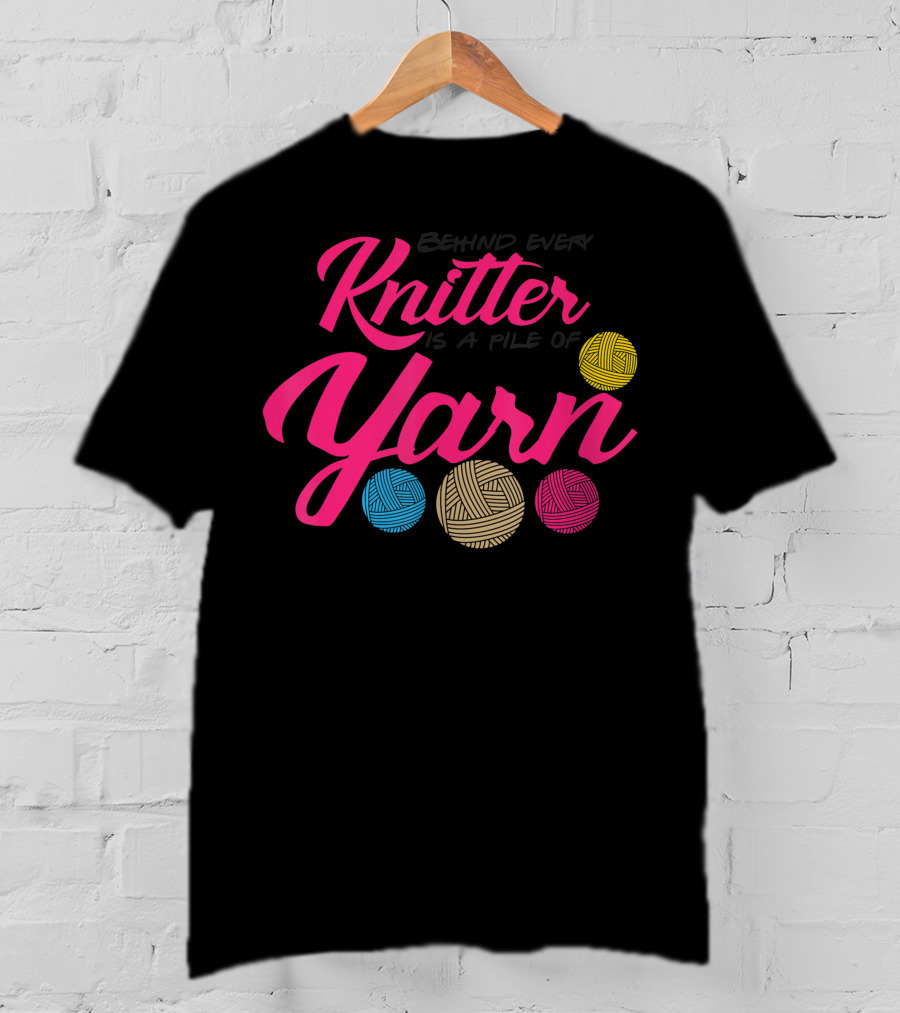 Behind Every Knitter Is A Pile Of Yarn Crocheter Colorful Balls T-Shirt
