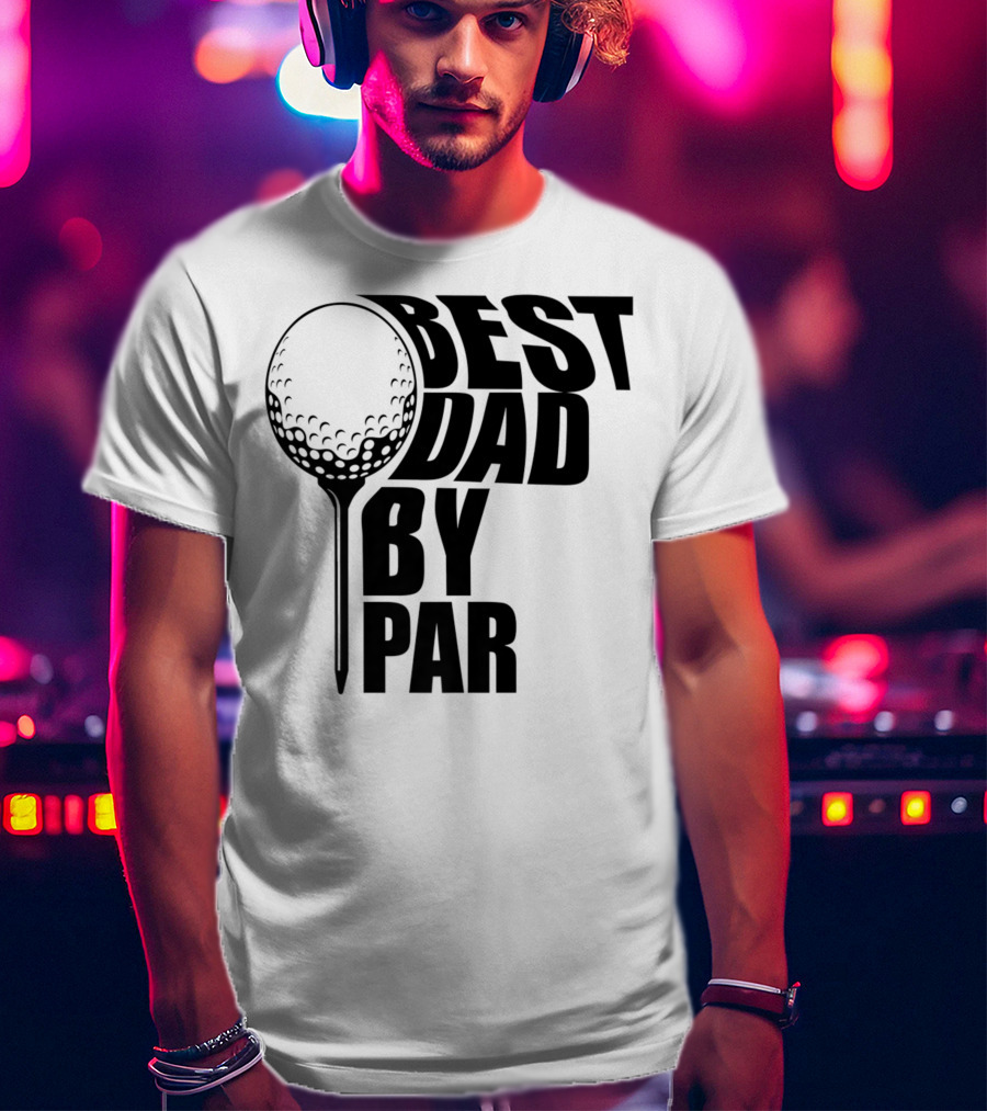 Best Dad By Par Golf Ball T-Shirt