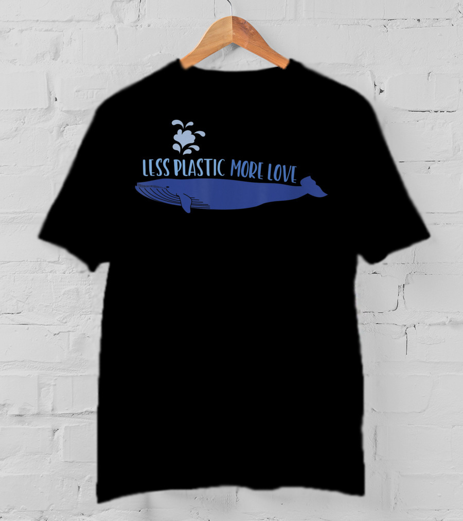 Less Plastic More Love Whale Earth Day Eco-Friendly Message T-Shirt