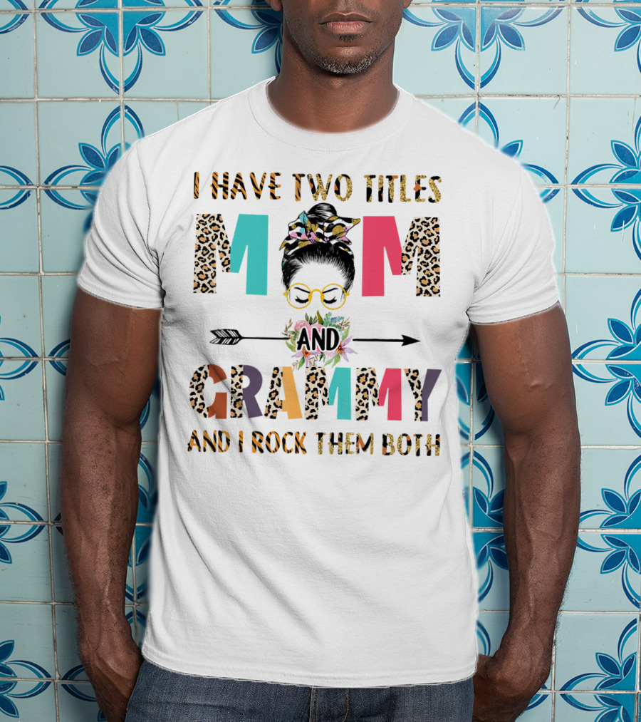 I Have Two Titles Mom And Grammy I Rock Them Both With Leopard Print Glasses And Arrow T-Shirt