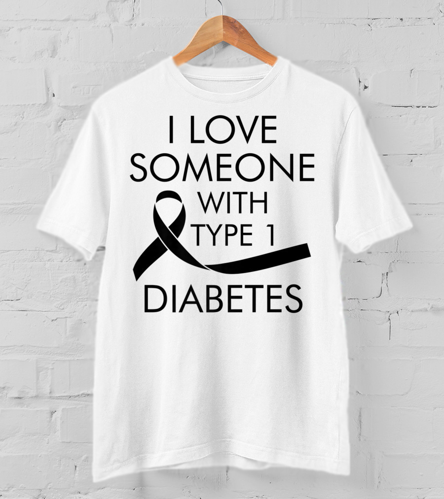 I Love Someone With Type 1 Diabetes Awareness T-Shirt