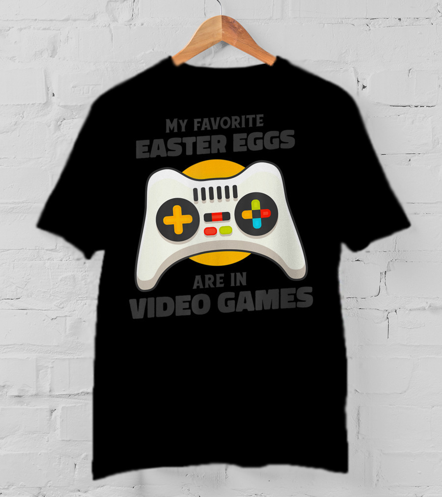My Favorite Easter Eggs Are In Video Games Controller T-Shirt