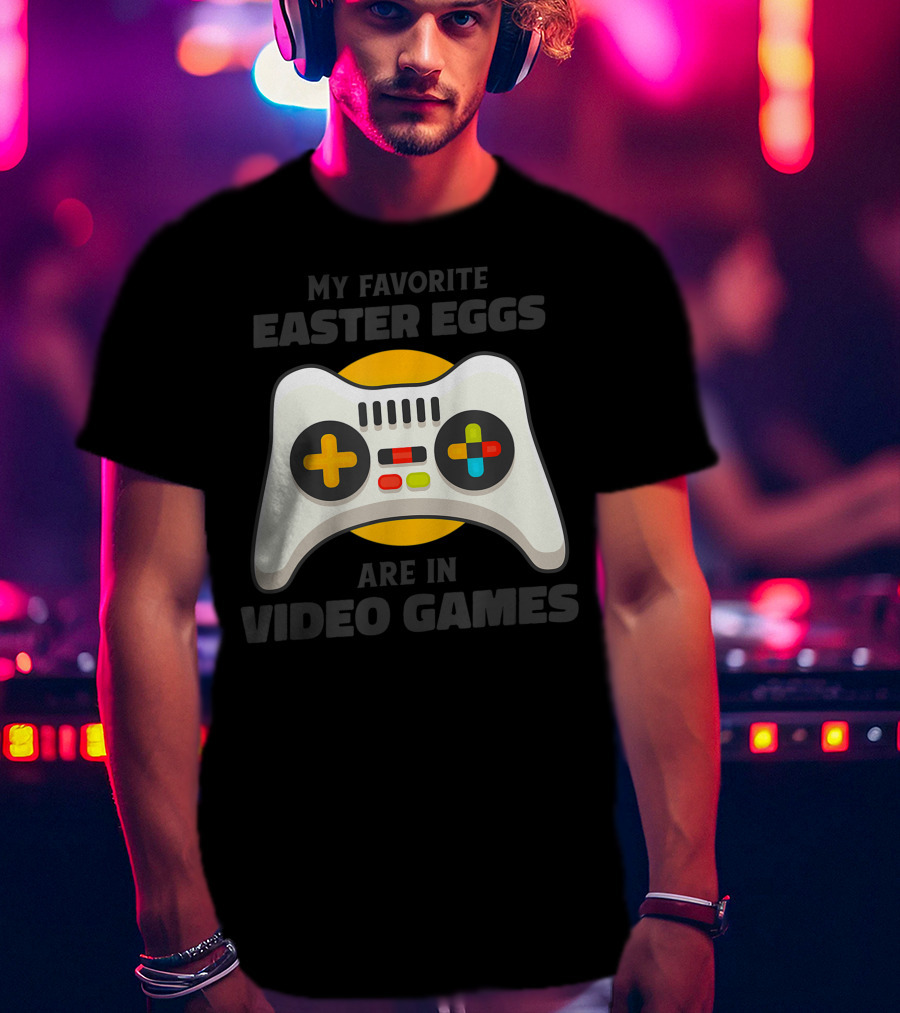 My Favorite Easter Eggs Are In Video Games Controller T-Shirt