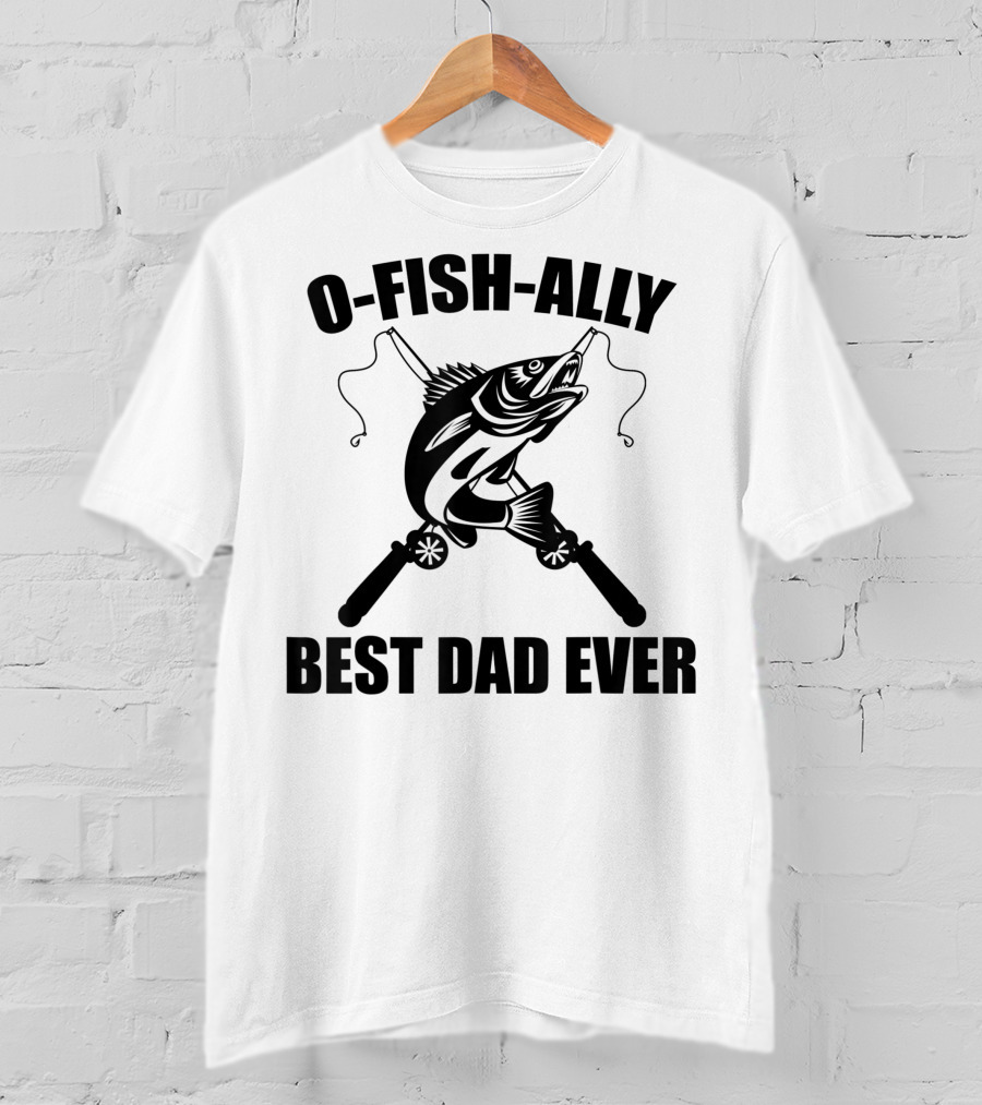 O Fish Ally Best Dad Ever Fishing Dad Fisherman T-Shirt